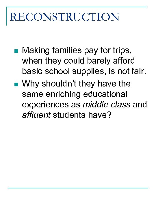 RECONSTRUCTION n n Making families pay for trips, when they could barely afford basic