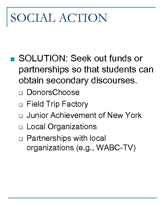SOCIAL ACTION n SOLUTION: Seek out funds or partnerships so that students can obtain