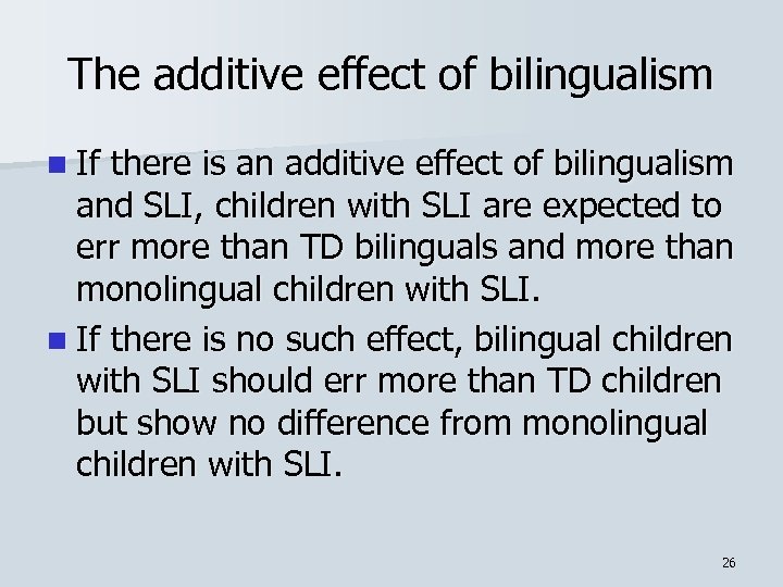 The additive effect of bilingualism n If there is an additive effect of bilingualism