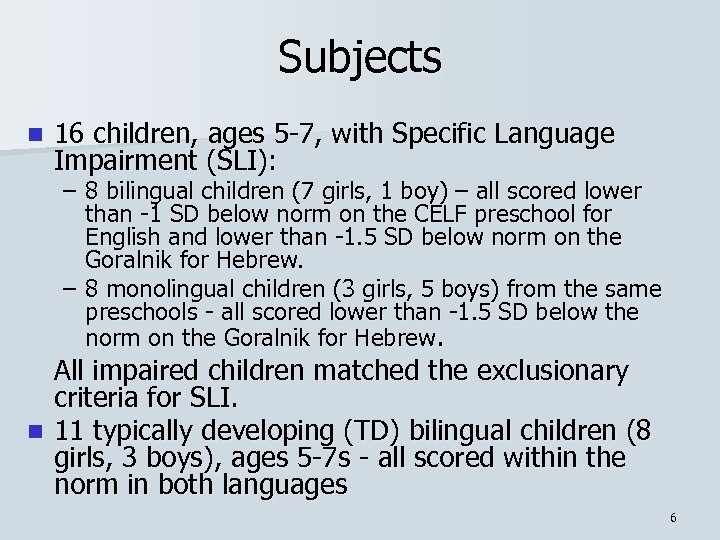 Subjects n 16 children, ages 5 -7, with Specific Language Impairment (SLI): – 8