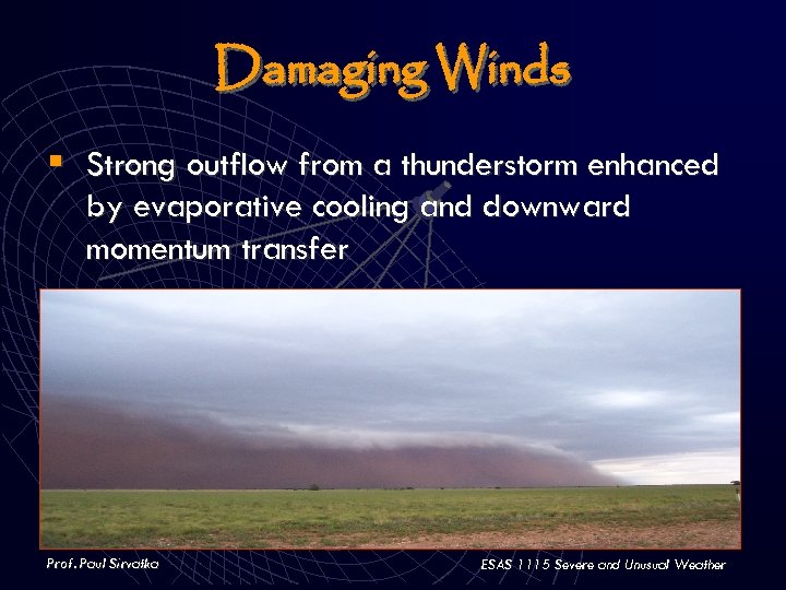 Damaging Winds § Strong outflow from a thunderstorm enhanced by evaporative cooling and downward