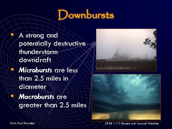 Downbursts § A strong and potentially destructive thunderstorm downdraft § Microbursts are less than