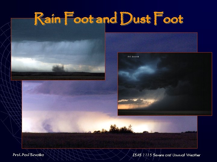 Rain Foot and Dust Foot Prof. Paul Sirvatka ESAS 1115 Severe and Unusual Weather