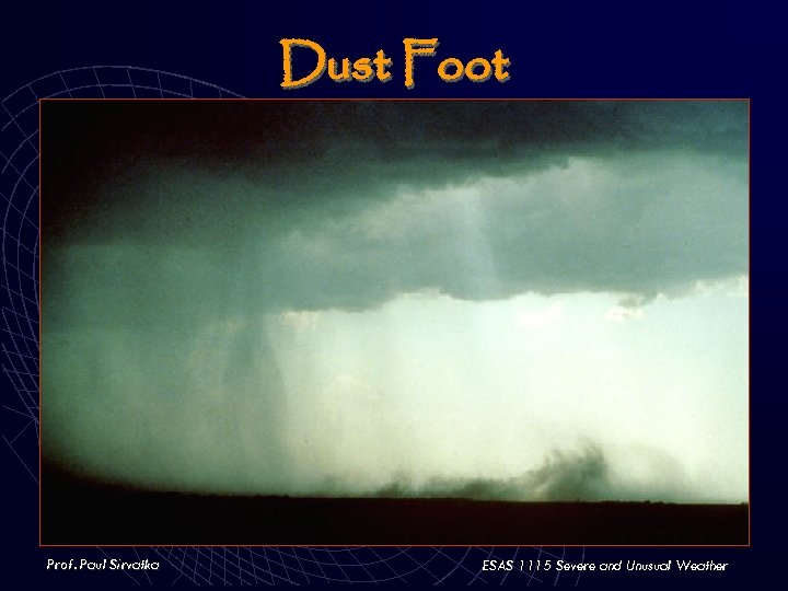 Dust Foot Prof. Paul Sirvatka ESAS 1115 Severe and Unusual Weather 