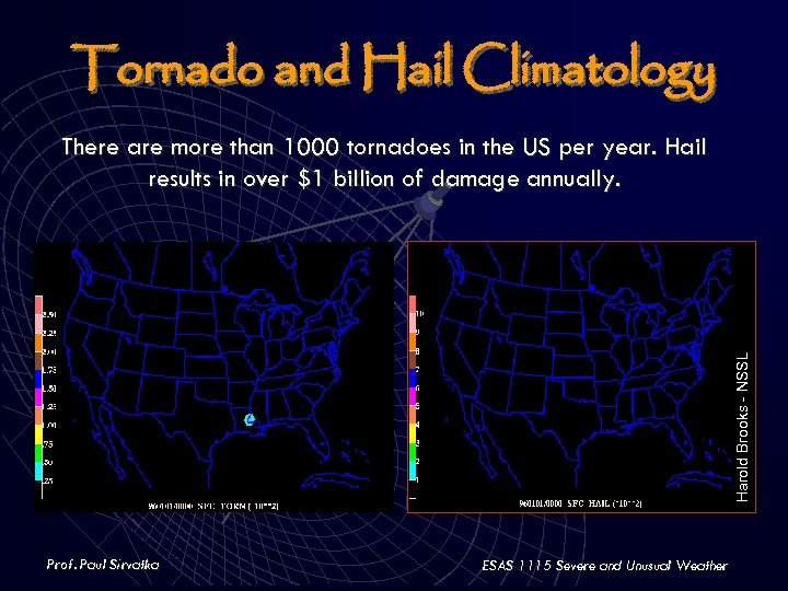 Tornado and Hail Climatology Harold Brooks - NSSL There are more than 1000 tornadoes