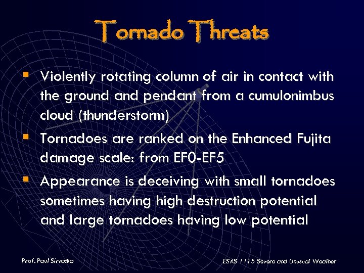 Tornado Threats § Violently rotating column of air in contact with § § the