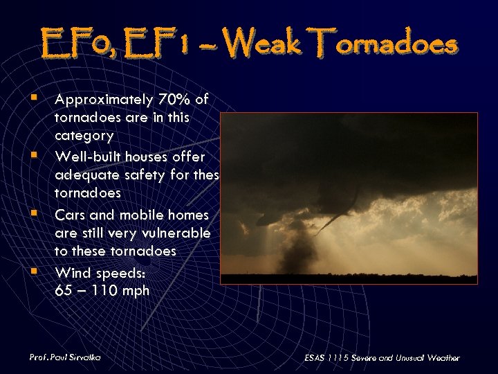 EF 0, EF 1 – Weak Tornadoes § Approximately 70% of tornadoes are in