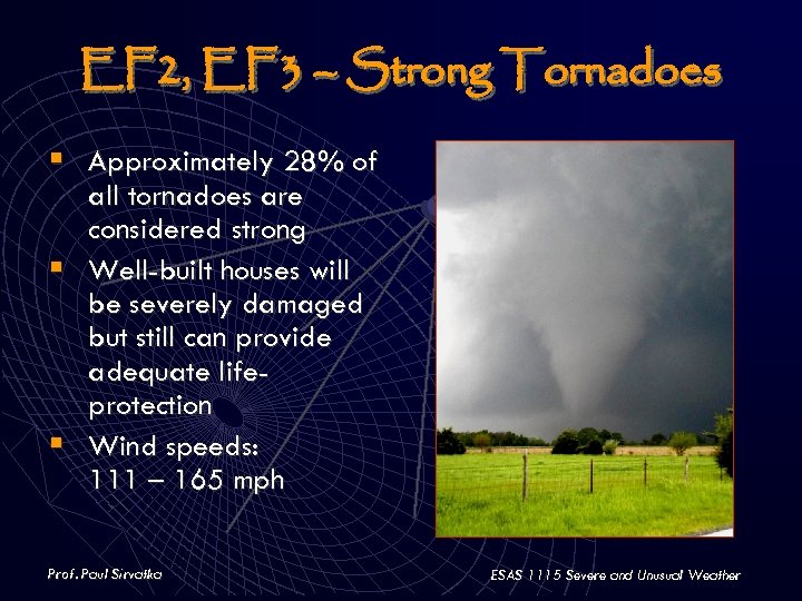 EF 2, EF 3 – Strong Tornadoes § Approximately 28% of all tornadoes are