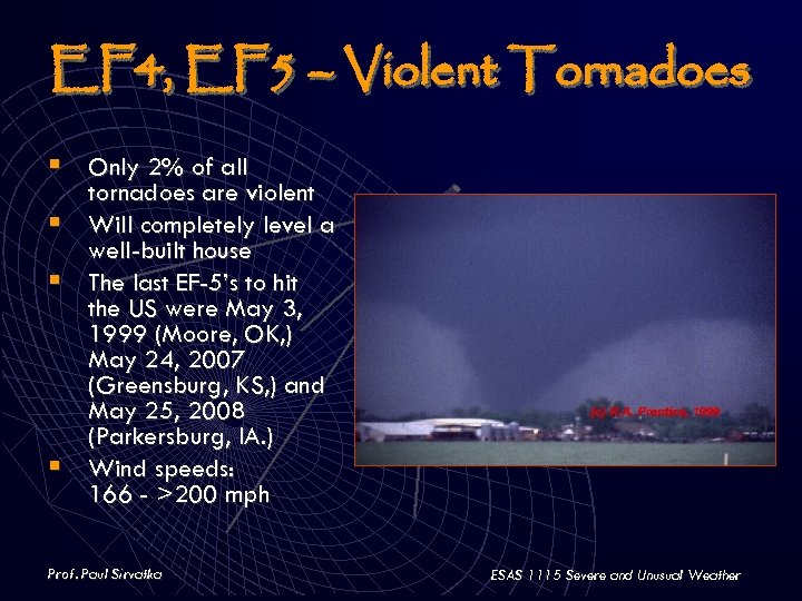 EF 4, EF 5 – Violent Tornadoes § Only 2% of all § §