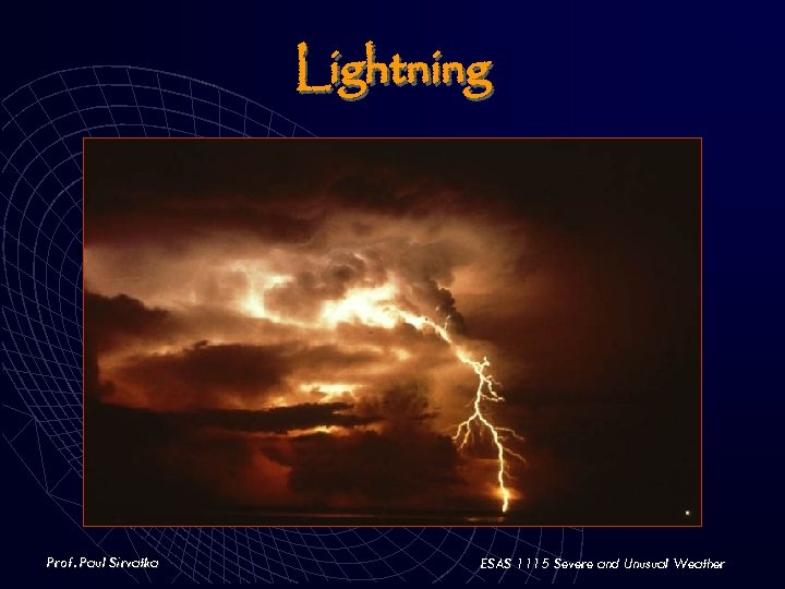 Lightning Prof. Paul Sirvatka ESAS 1115 Severe and Unusual Weather 