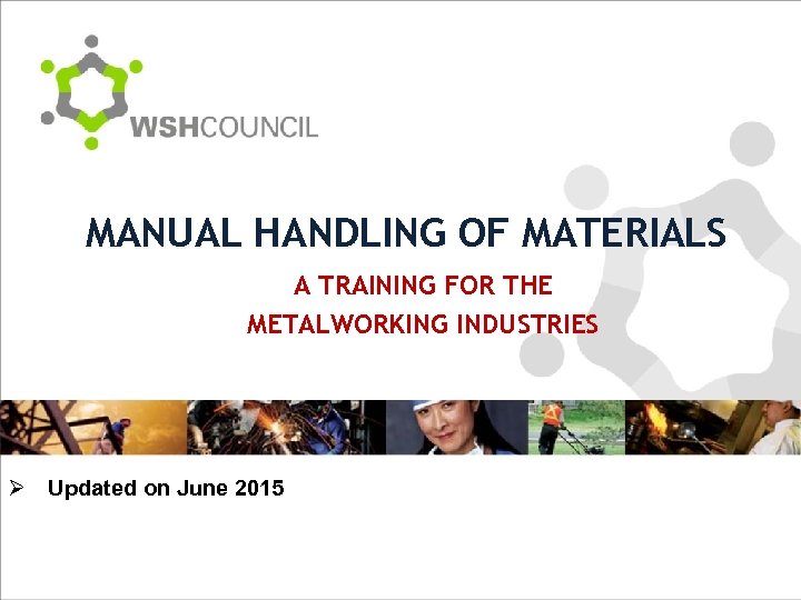 MANUAL HANDLING OF MATERIALS A TRAINING FOR THE METALWORKING INDUSTRIES Ø Updated on June