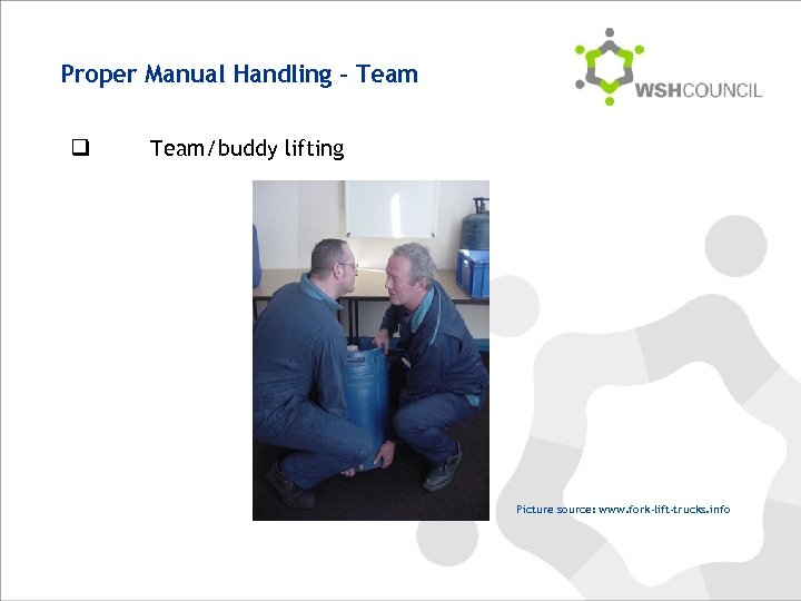 Proper Manual Handling – Team q Team/buddy lifting Picture source: www. fork-lift-trucks. info 