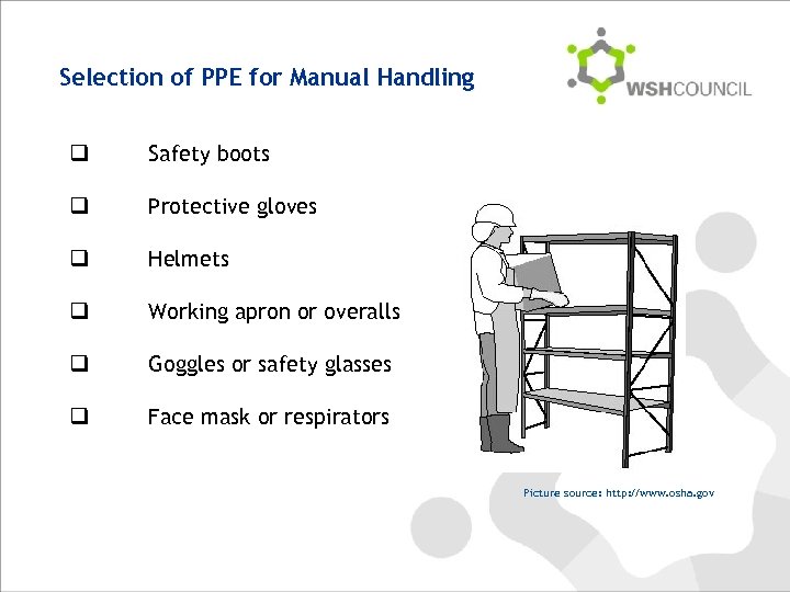 Selection of PPE for Manual Handling q Safety boots q Protective gloves q Helmets