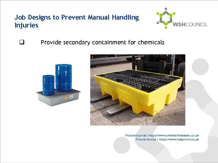 Job Designs to Prevent Manual Handling Injuries q Provide secondary containment for chemicals Picture