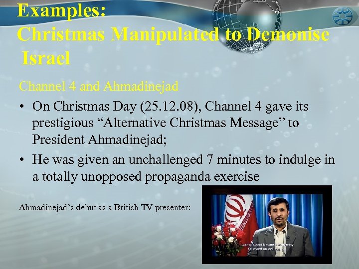 Examples: Christmas Manipulated to Demonise Israel Channel 4 and Ahmadinejad • On Christmas Day
