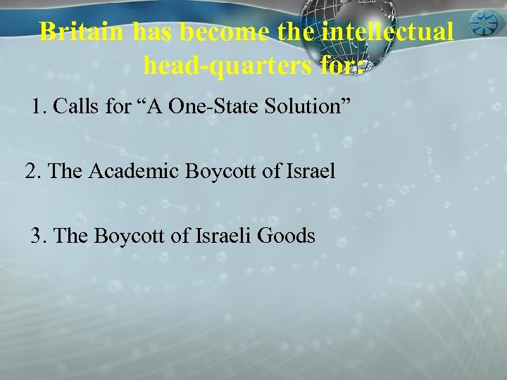 Britain has become the intellectual head-quarters for: 1. Calls for “A One-State Solution” 2.