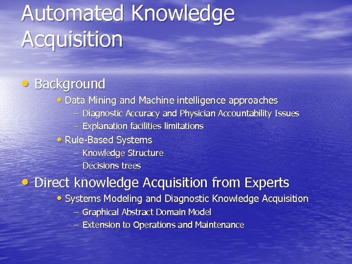 Automated Knowledge Acquisition • Background • Data Mining and Machine intelligence approaches – Diagnostic