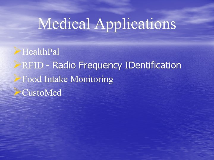 Medical Applications ØHealth. Pal ØRFID - Radio Frequency IDentification ØFood Intake Monitoring ØCusto. Med