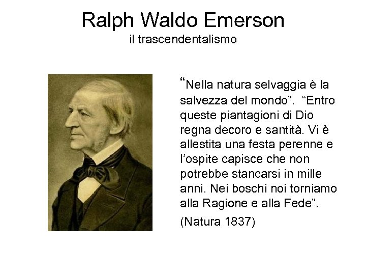 Ralph Waldo Emerson il trascendentalismo “Nella natura selvaggia è la salvezza del mondo”. “Entro