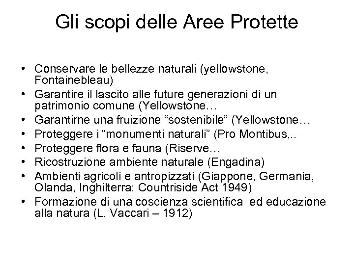 Gli scopi delle Aree Protette • Conservare le bellezze naturali (yellowstone, Fontainebleau) • Garantire