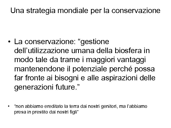 Una strategia mondiale per la conservazione • La conservazione: “gestione dell’utilizzazione umana della biosfera