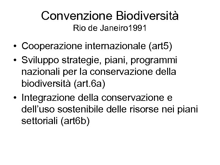 Convenzione Biodiversità Rio de Janeiro 1991 • Cooperazione internazionale (art 5) • Sviluppo strategie,
