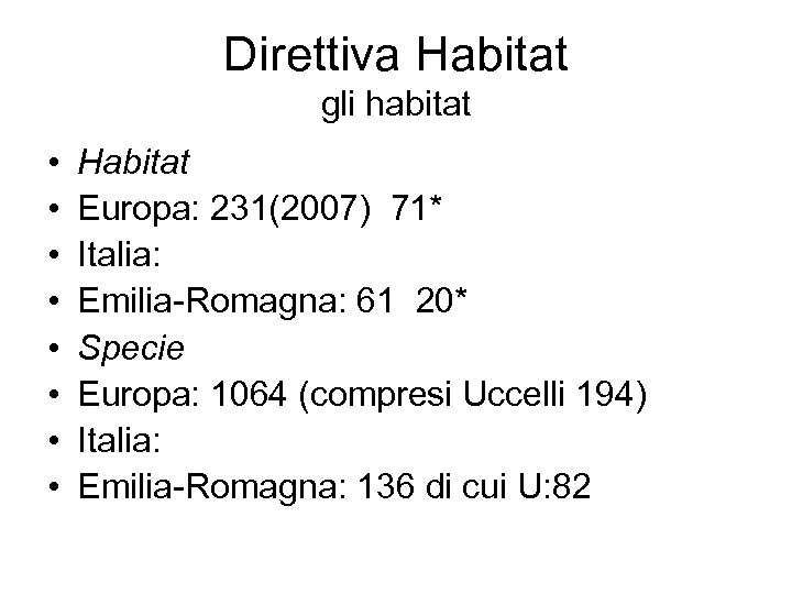 Direttiva Habitat gli habitat • • Habitat Europa: 231(2007) 71* Italia: Emilia-Romagna: 61 20*
