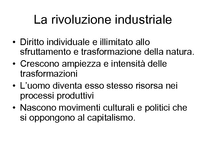 La rivoluzione industriale • Diritto individuale e illimitato allo sfruttamento e trasformazione della natura.