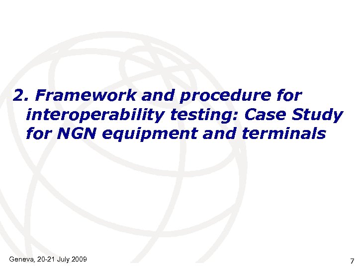 2. Framework and procedure for interoperability testing: Case Study for NGN equipment and terminals