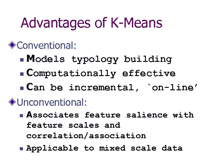 Advantages of K-Means Conventional: n Models typology building n Computationally effective n Can be