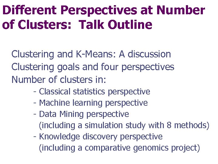 Different Perspectives at Number of Clusters: Talk Outline Clustering and K-Means: A discussion Clustering
