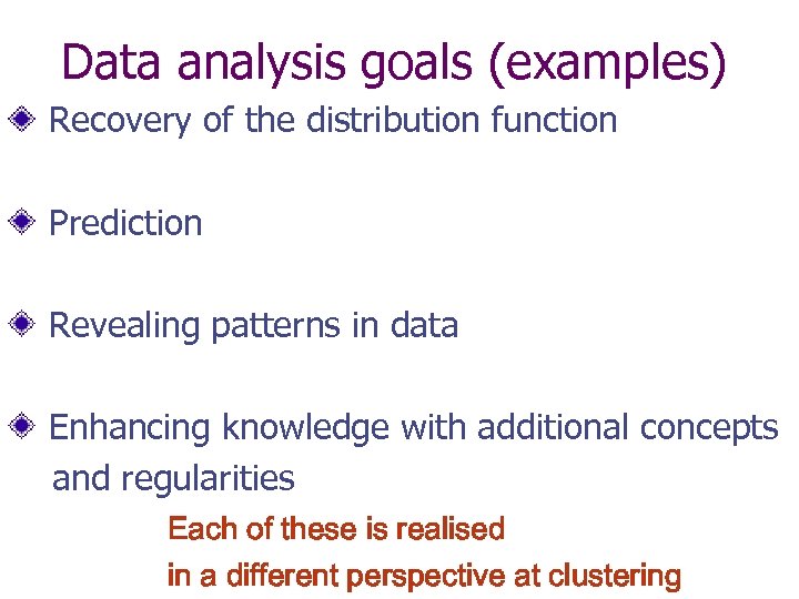 Data analysis goals (examples) Recovery of the distribution function Prediction Revealing patterns in data