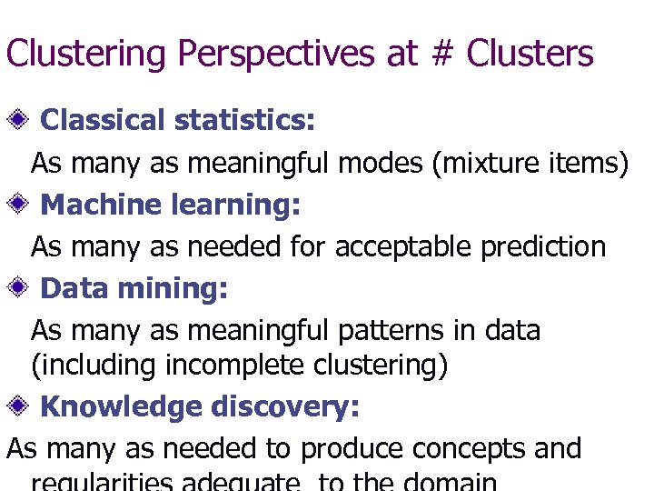 Clustering Perspectives at # Clusters Classical statistics: As many as meaningful modes (mixture items)