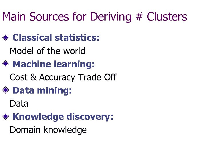 Main Sources for Deriving # Clusters Classical statistics: Model of the world Machine learning: