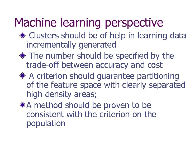 Machine learning perspective Clusters should be of help in learning data incrementally generated The