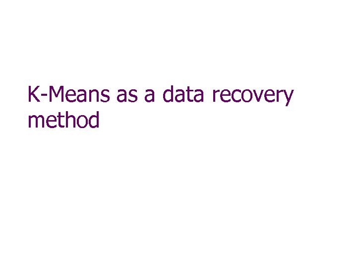 K-Means as a data recovery method 