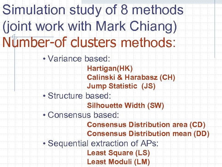 Simulation study of 8 methods (joint work with Mark Chiang) Number-of clusters methods: •