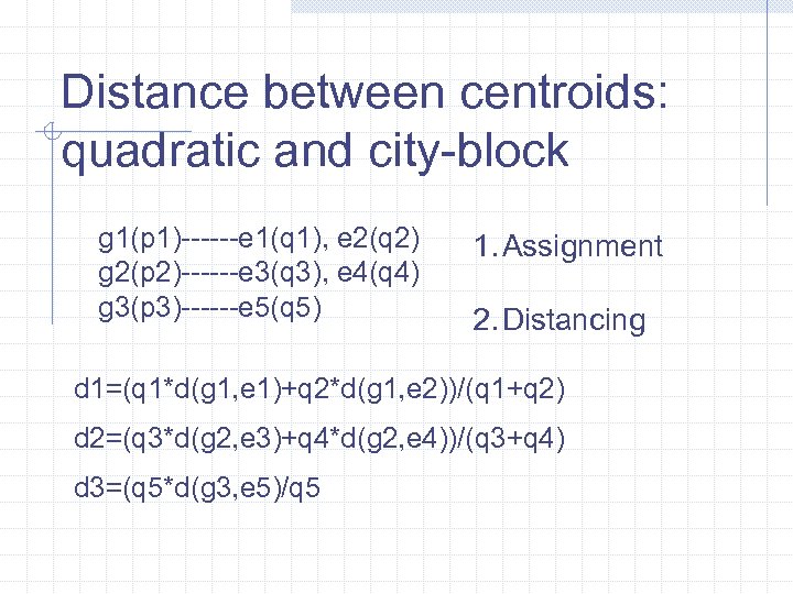 Distance between centroids: quadratic and city-block g 1(p 1)------e 1(q 1), e 2(q 2)