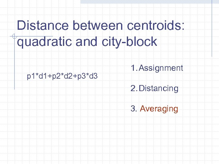 Distance between centroids: quadratic and city-block p 1*d 1+p 2*d 2+p 3*d 3 1.