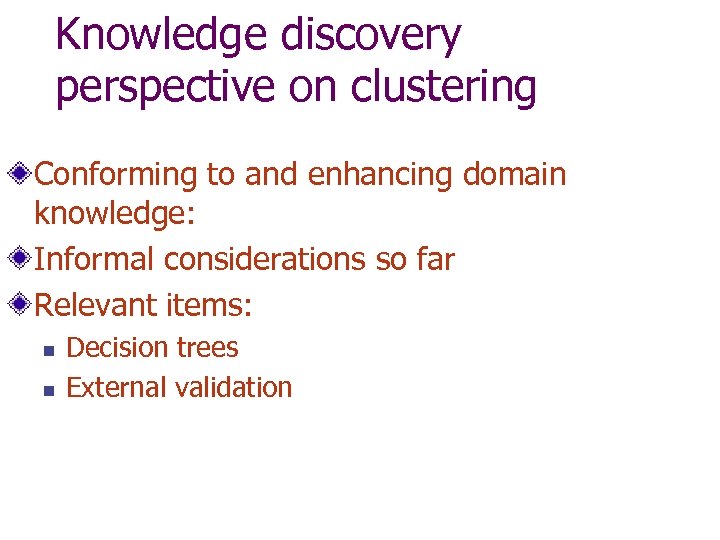 Knowledge discovery perspective on clustering Conforming to and enhancing domain knowledge: Informal considerations so