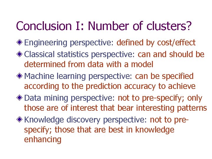 Conclusion I: Number of clusters? Engineering perspective: defined by cost/effect Classical statistics perspective: can
