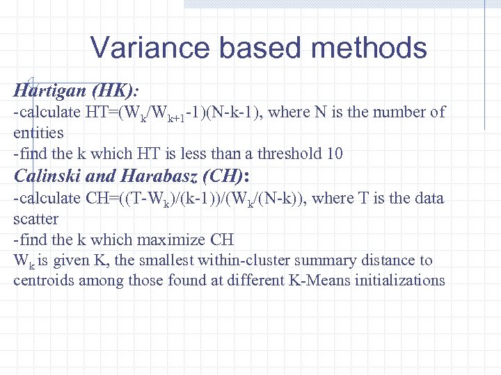 Variance based methods Hartigan (HK): -calculate HT=(Wk/Wk+1 -1)(N-k-1), where N is the number of