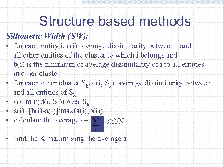 Structure based methods Silhouette Width (SW): • for each entity i, a(i)=average dissimilarity between