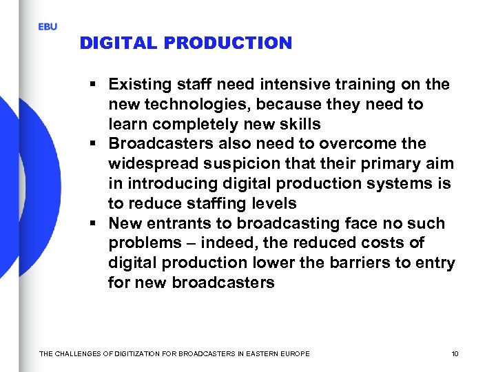 DIGITAL PRODUCTION § Existing staff need intensive training on the new technologies, because they
