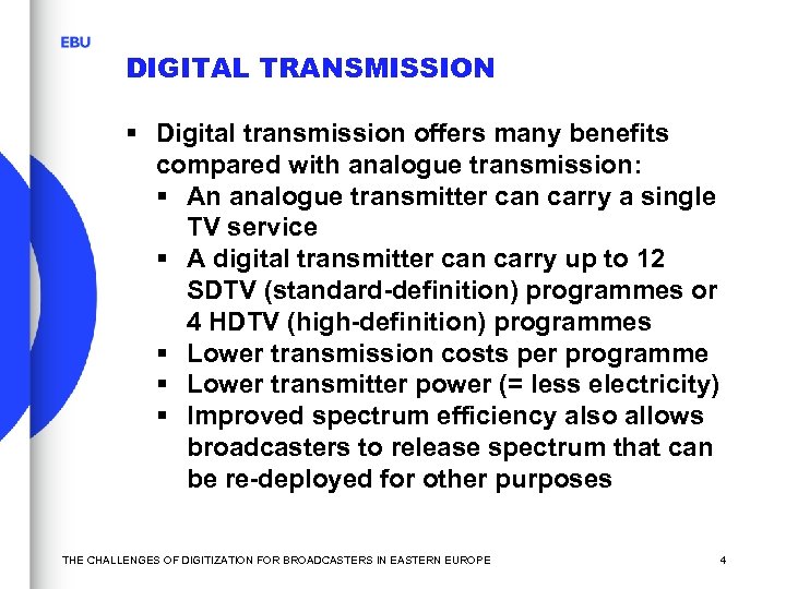 DIGITAL TRANSMISSION § Digital transmission offers many benefits compared with analogue transmission: § An