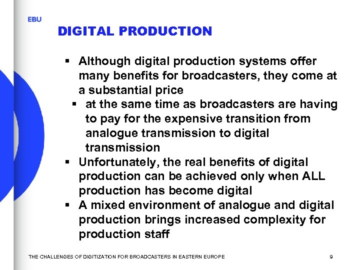 DIGITAL PRODUCTION § Although digital production systems offer many benefits for broadcasters, they come