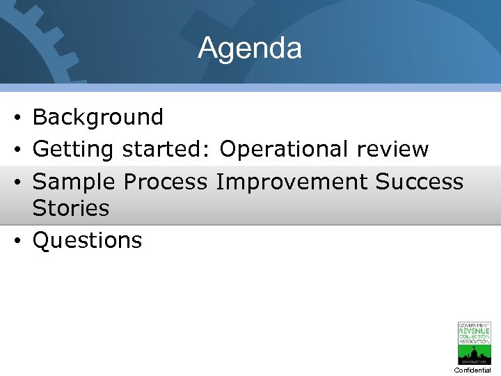Agenda • Background • Getting started: Operational review • Sample Process Improvement Success Stories