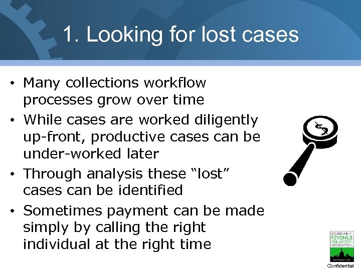 1. Looking for lost cases • Many collections workflow processes grow over time •
