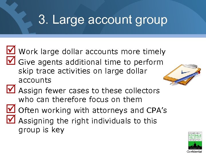 3. Large account group Work large dollar accounts more timely Give agents additional time