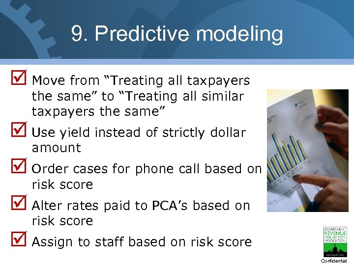 9. Predictive modeling Move from “Treating all taxpayers the same” to “Treating all similar